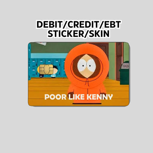 Poor Like Kenny Sticker, Funny Credit Card Skin, Card Wrap Sticker, Debit card skin, debit card sticker,  EBT Card sticker, South, Park